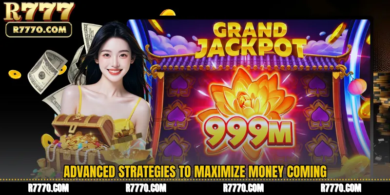 Advanced Strategies to Maximize Money Coming