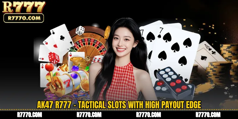 AK47 R777 - Tactical Slots With High Payout Edge