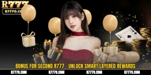 Bonus for Second R777 - Unlock Smart Layered Rewards