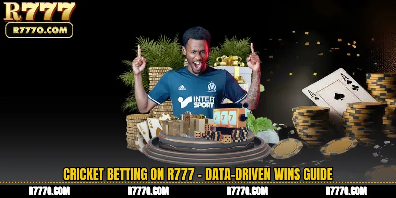 Cricket Betting on R777 - Data-Driven Wins Guide