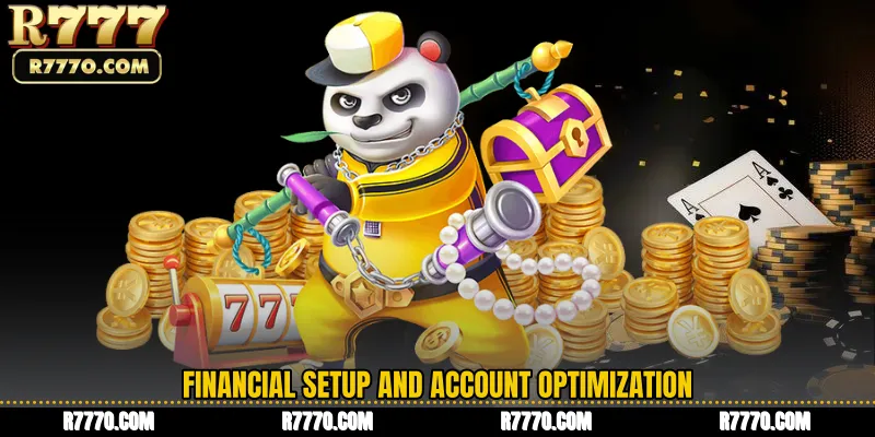 Financial Setup and Account Optimization