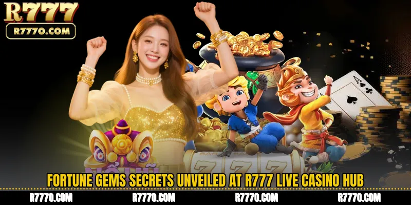 Fortune Gems Secrets Unveiled at R777 Live Casino Hub