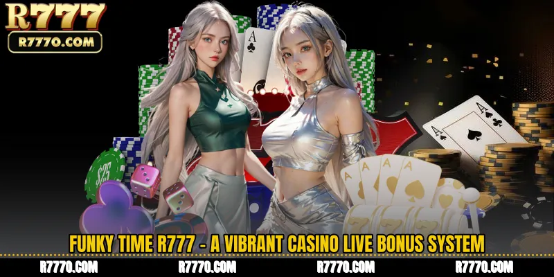Funky Time R777 - A Vibrant Casino Live Bonus System