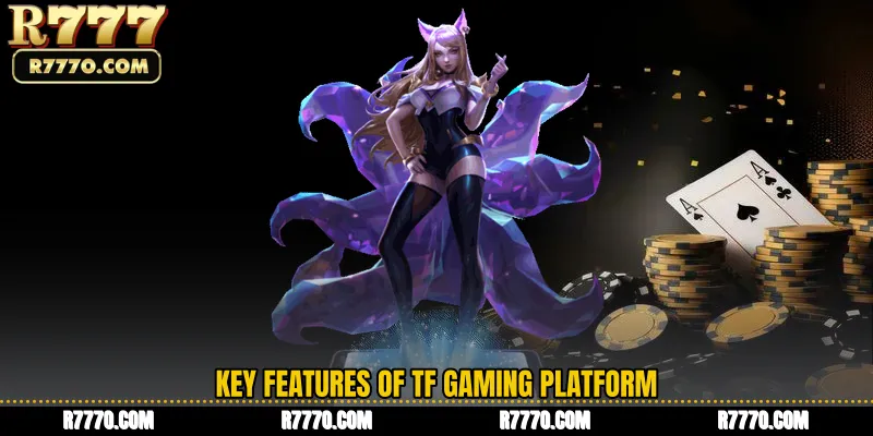 Key Features of TF Gaming Platform