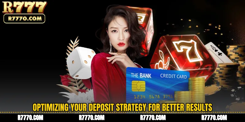 Optimizing Your Deposit Strategy for Better Results