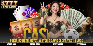 Poker Roulette R777 - A Hybrid Game of Strategy & Luck