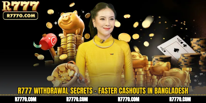 R777 Withdrawal Secrets - Faster Cashouts in Bangladesh