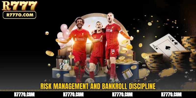 Risk Management and Bankroll Discipline