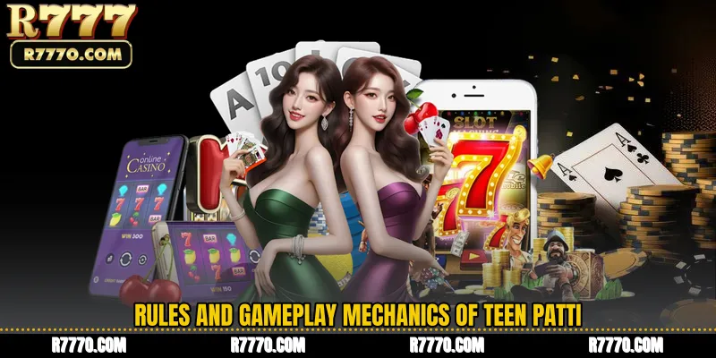 Rules and Gameplay Mechanics of Teen Patti