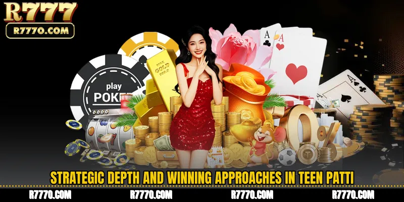Strategic Depth and Winning Approaches in Teen Patti