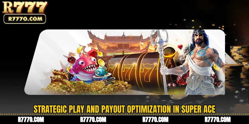 Strategic Play and Payout Optimization in Super Ace