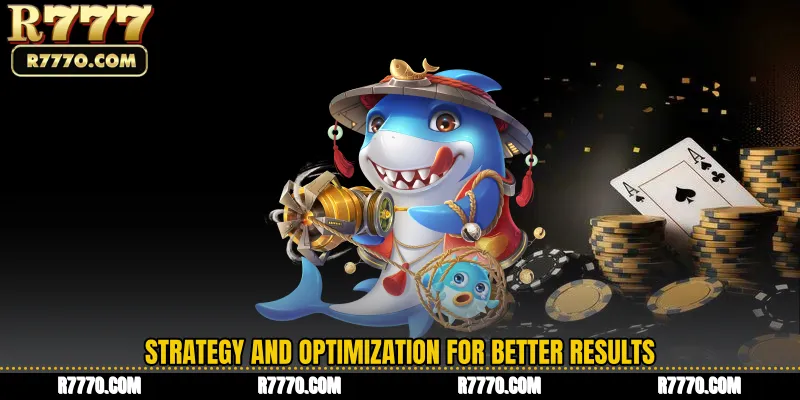 Strategy and Optimization for Better Results