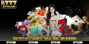 Teen Patti R777 Secrets - Rules, Odds, and Rewards
