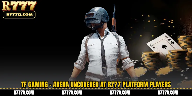 TF Gaming - Arena Uncovered at R777 Platform Players