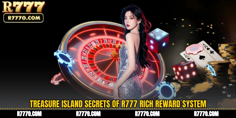 Treasure Island Secrets of R777 Rich Reward System